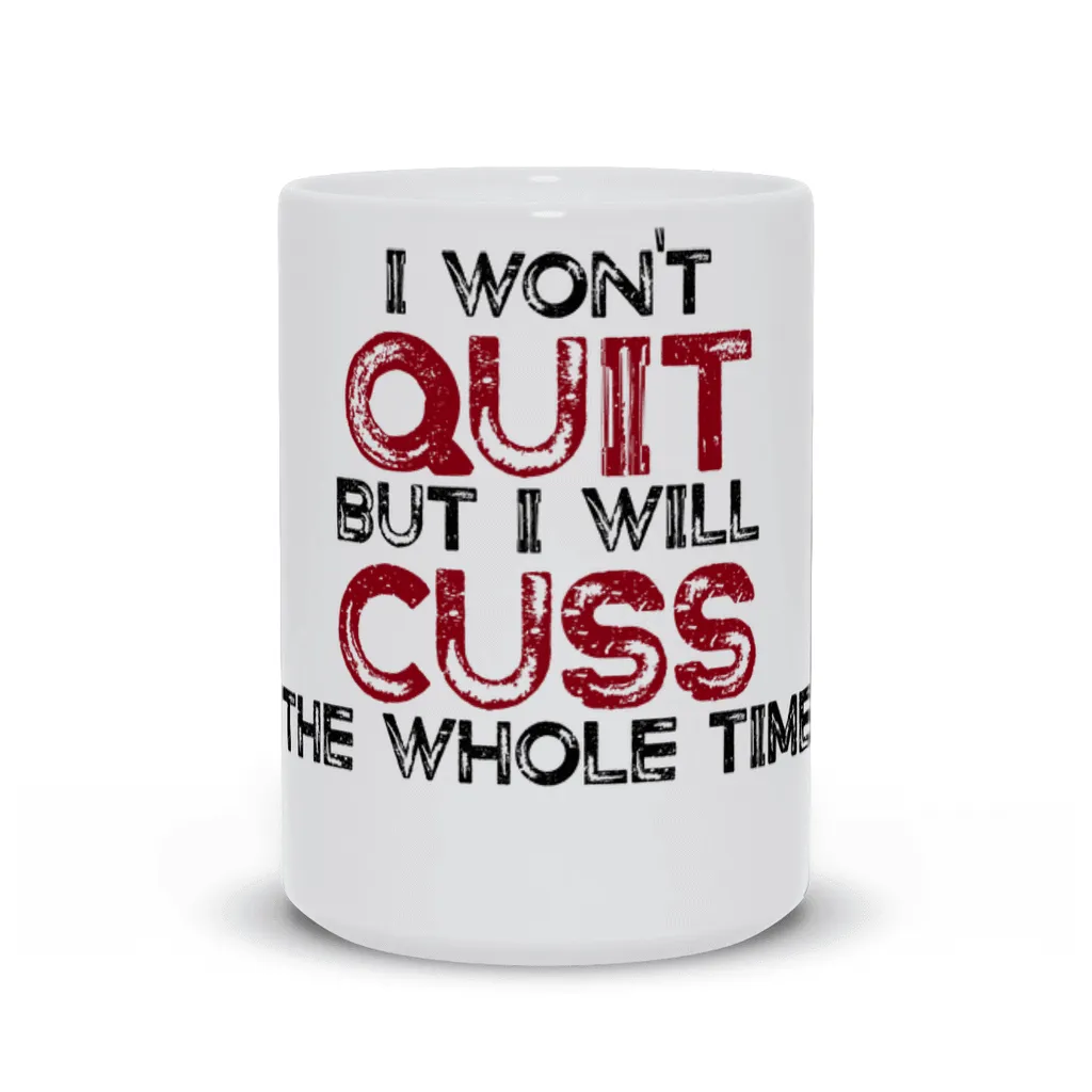 I won't quit but I will cuss the whole time Mug