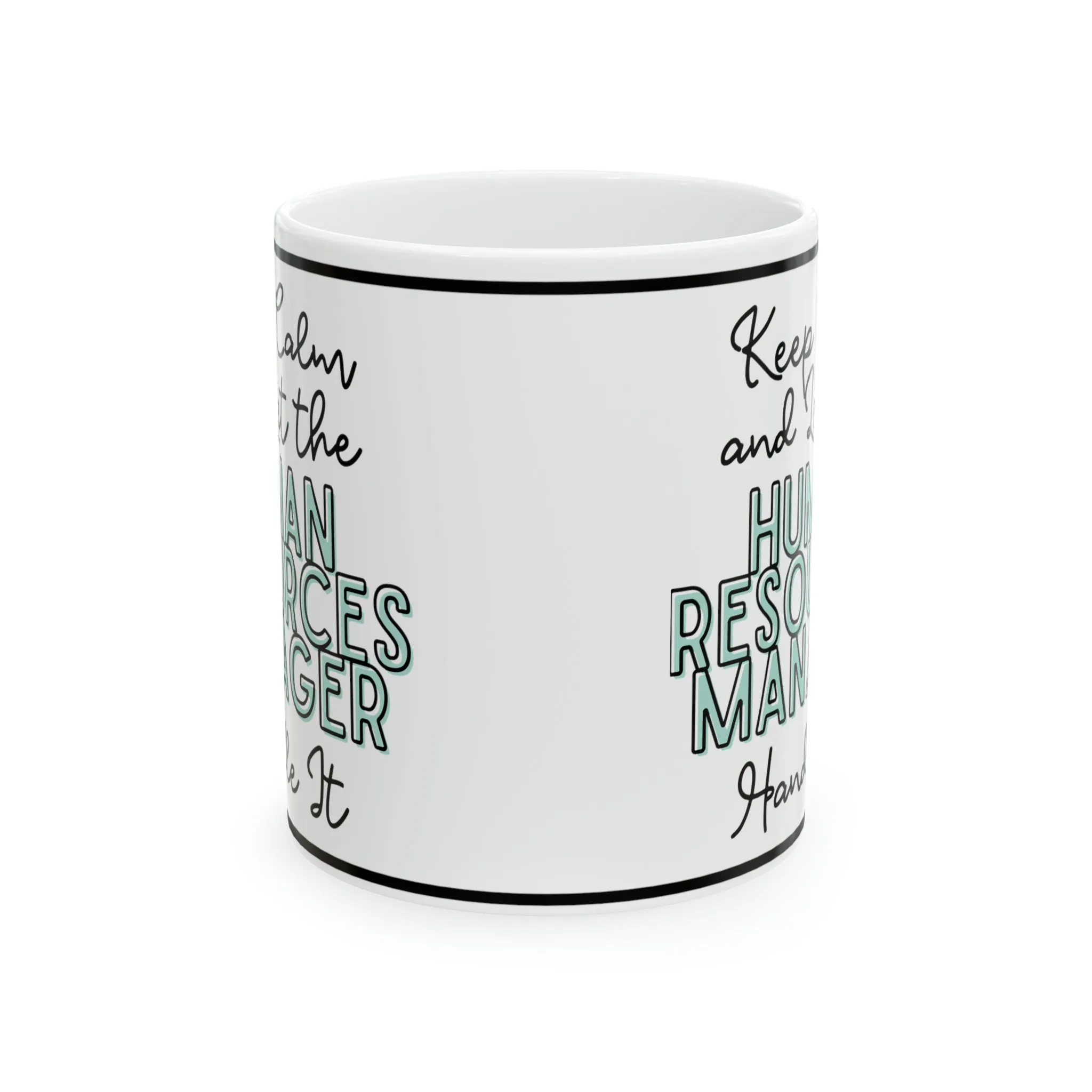 Keep Calm and let the Human Resource Manager Handle It - Ceramic Mug, 11oz