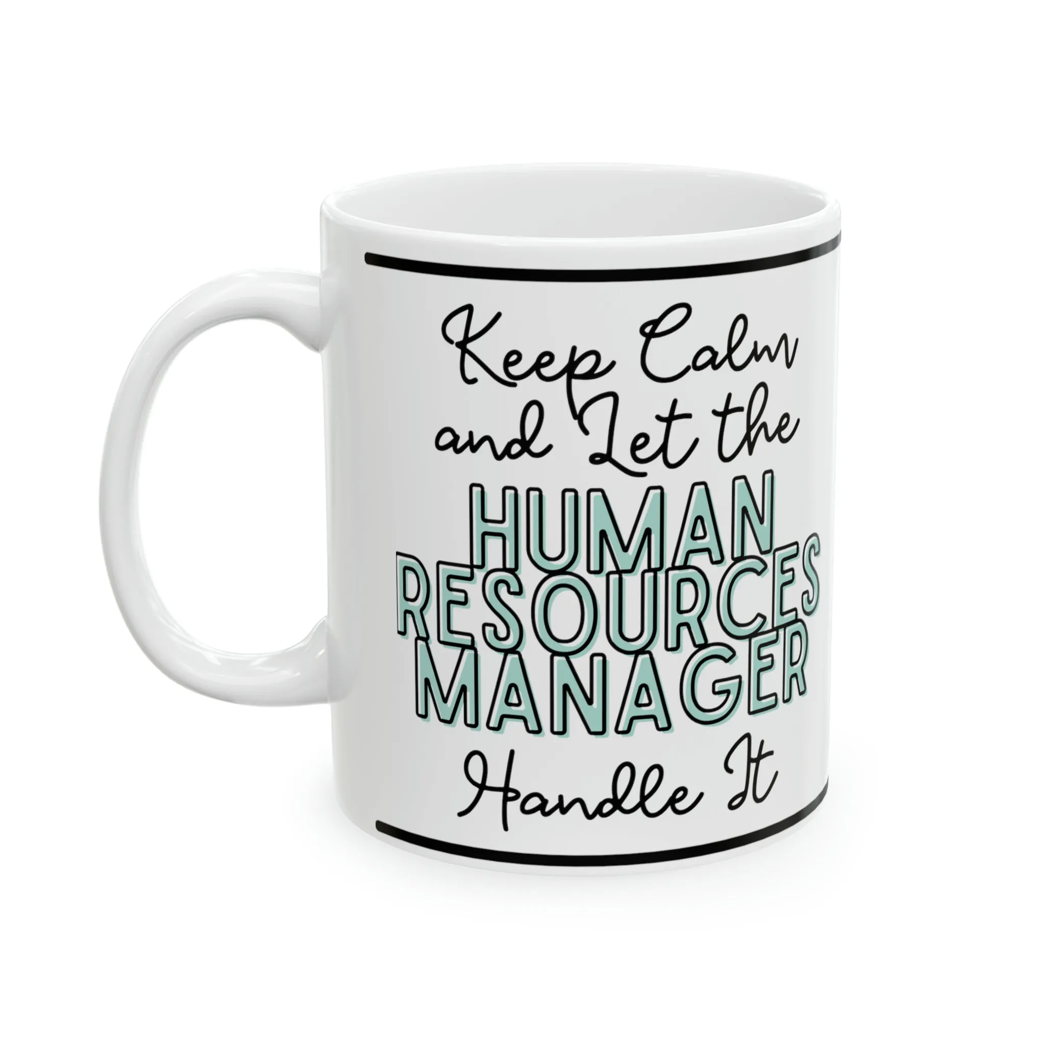 Keep Calm and let the Human Resource Manager Handle It - Ceramic Mug, 11oz