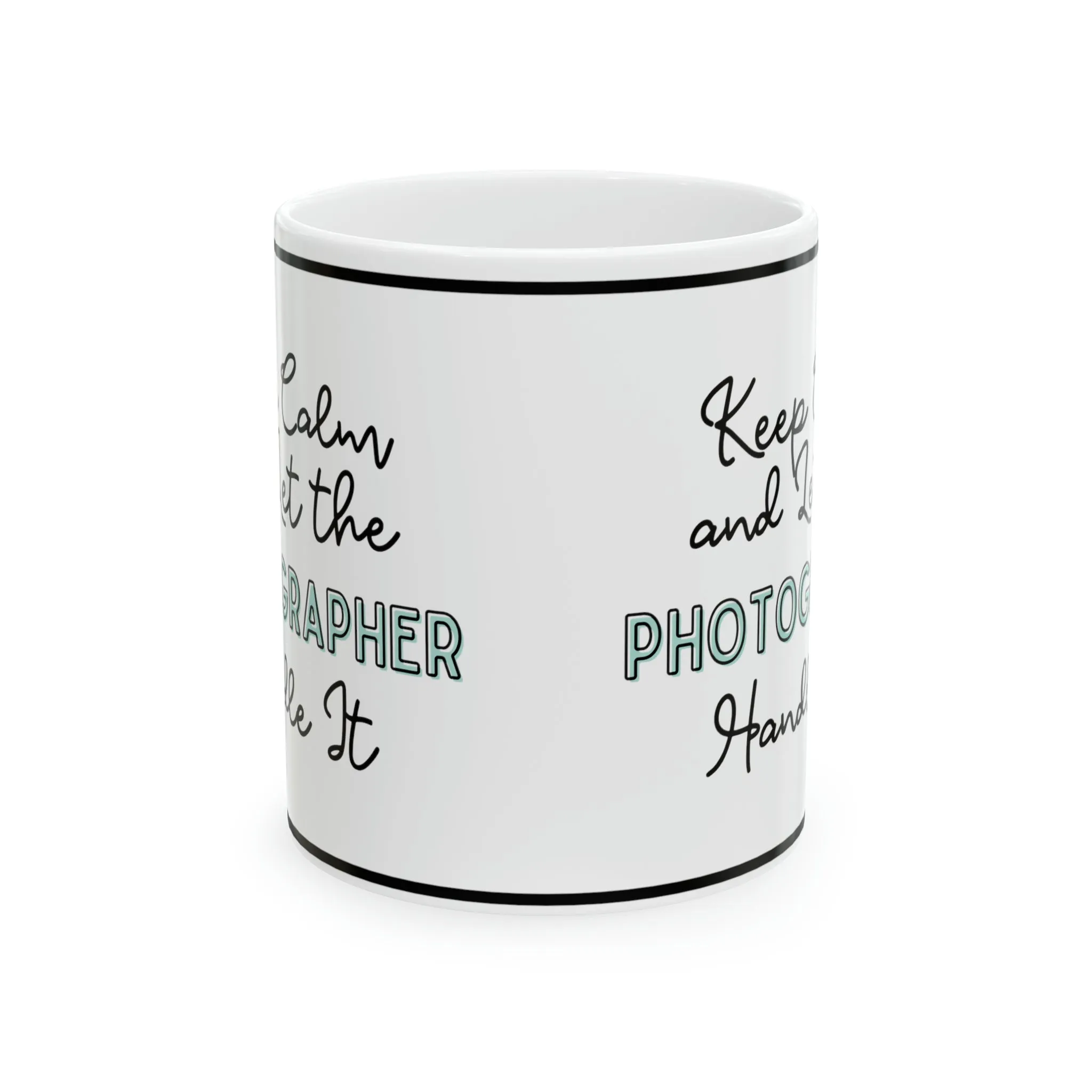 Keep Calm and let the Photographer Handle It - Ceramic Mug, 11oz