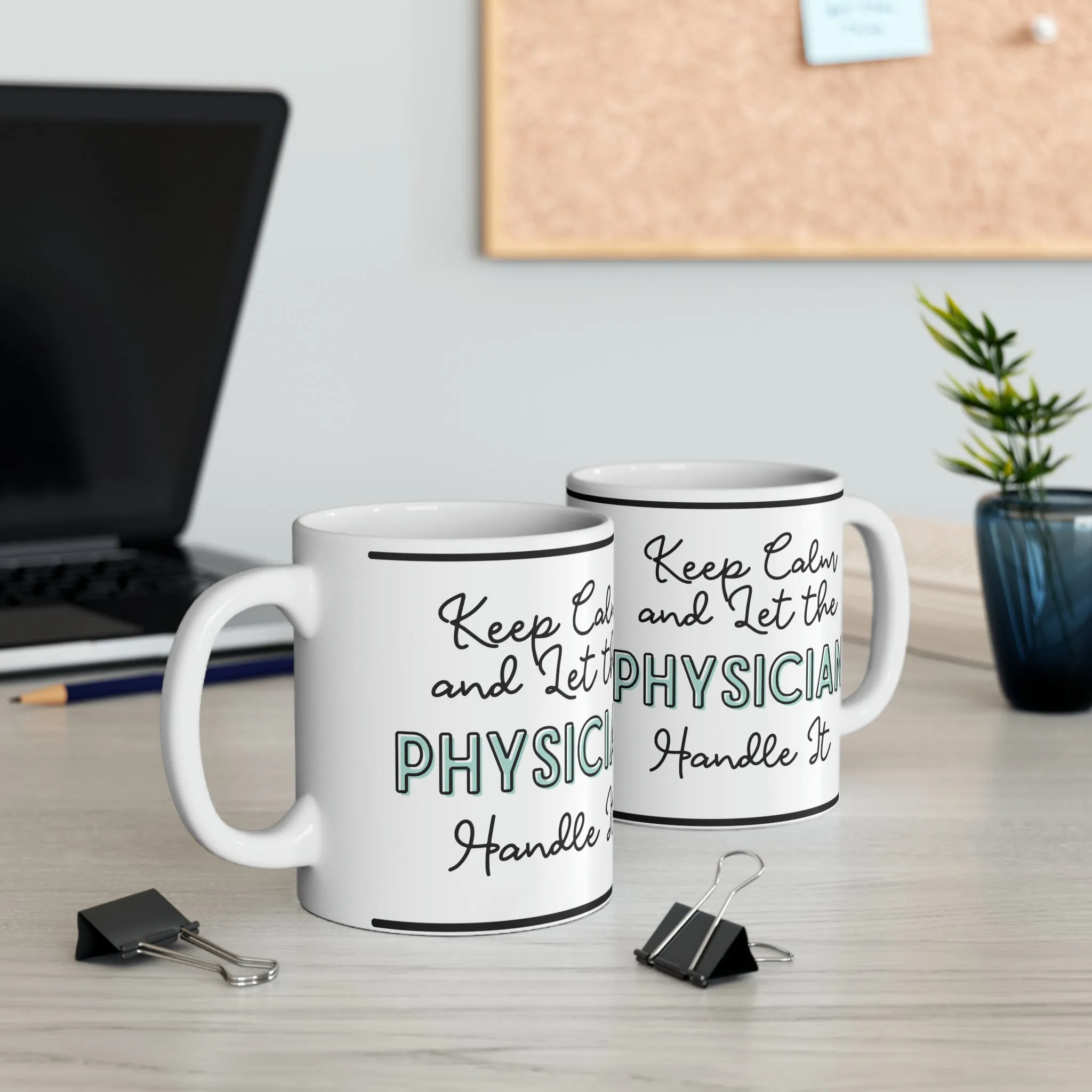 Keep Calm and Let the Physician Handle It - Ceramic Mug, 11oz